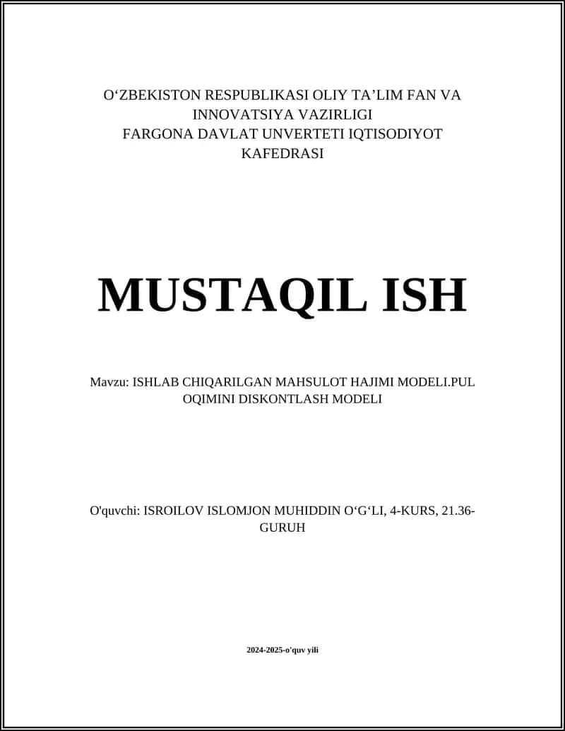 MUSTAQIL ISH Mavzu: ISHLAB CHIQARILGAN MAHSULOT HAJIMI MODELI.PUL OQIMINI DISKONTLASH MODELI