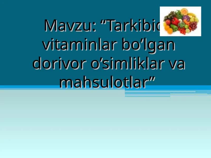 Tarkibida vitaminlar bo’lgan dorivor o’simliklar va mahsulotlar