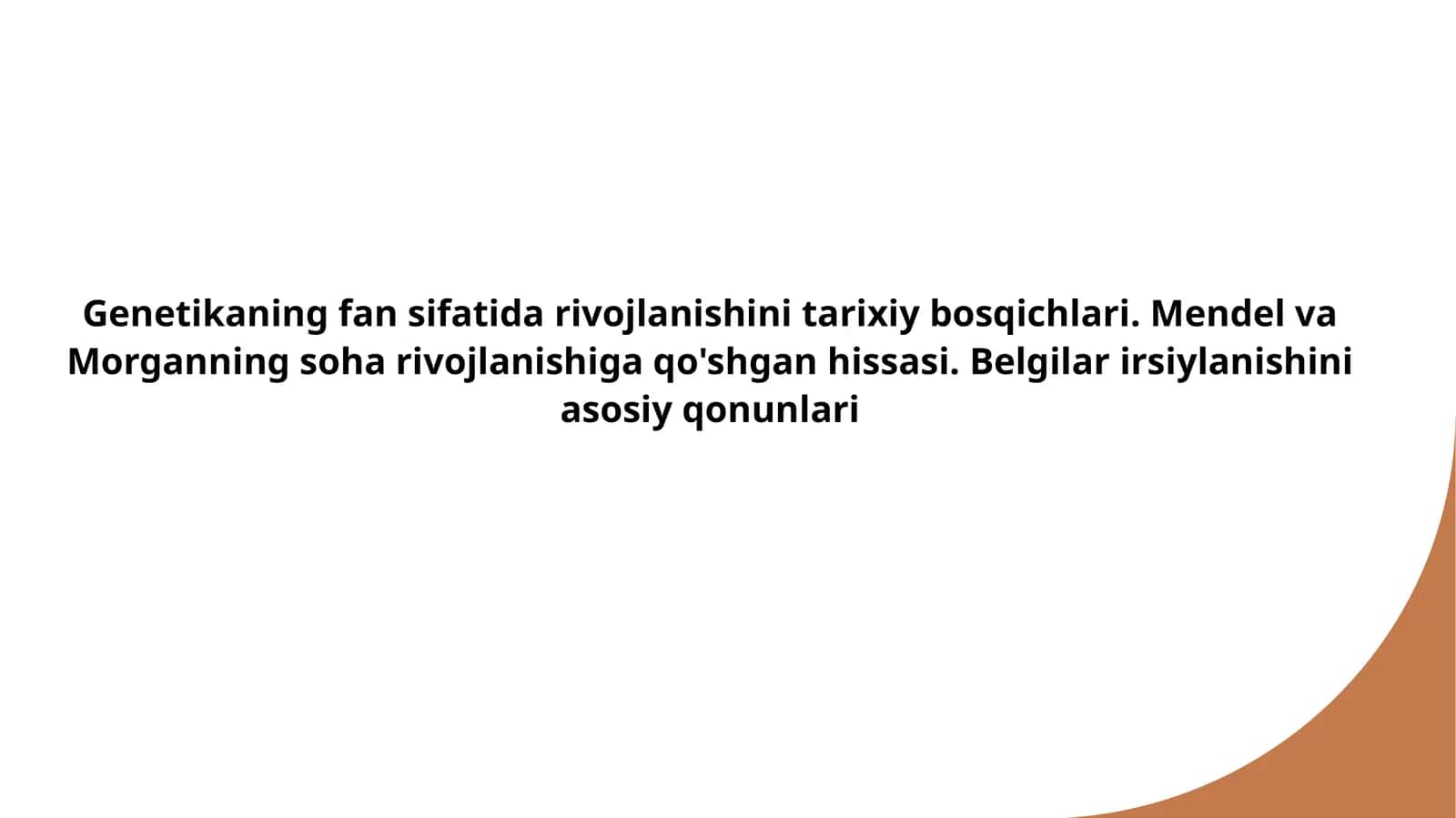 Genetikaning fan sifatida rivojlanishini tarixiy bosqichlari. Mendel va Morganning soha rivojlanishiga qo'shgan hissasi. Belgilar irsiylanishini asosiy qonunlari
