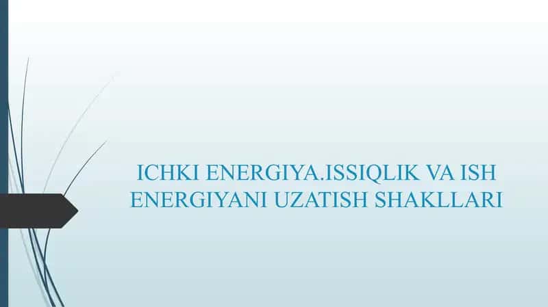 ICHKI ENERGIYA.ISSIQLIK VA ISH ENERGIYANI UZATISH SHAKLLARI