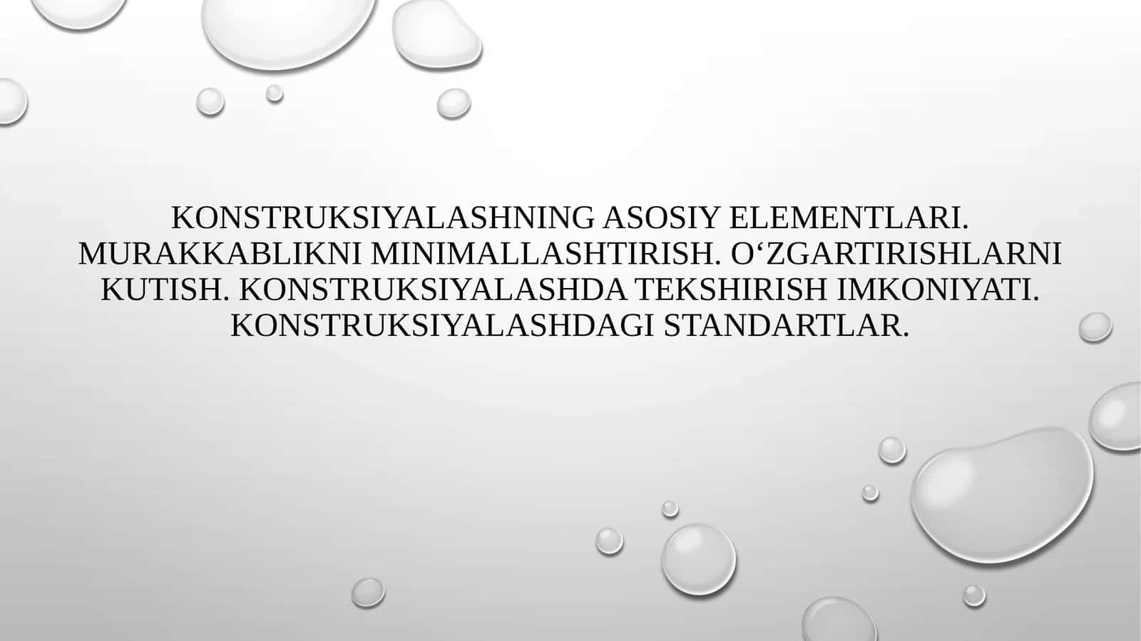 Konstruksiyalashning asosiy elementlari. Murakkablikni minimallashtirish. O‘zgartirishlarni kutish. Konstruksiyalashda tekshirish imkoniyati. Konstruksiyalashdagi standartlar.