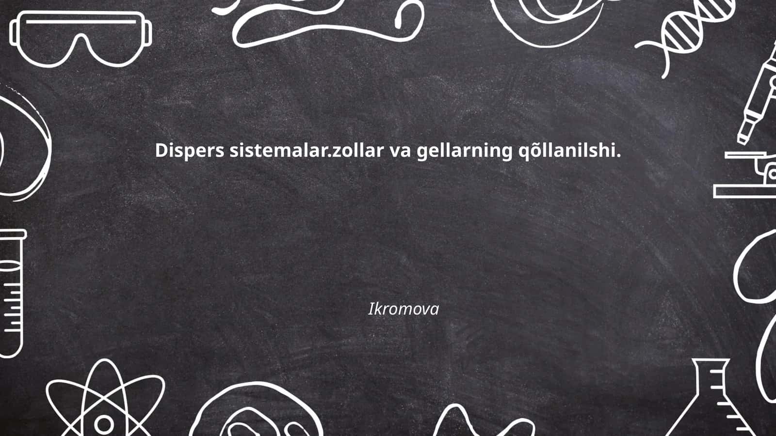 Dispers sistemalar.zollar va gellarning qõllanilshi