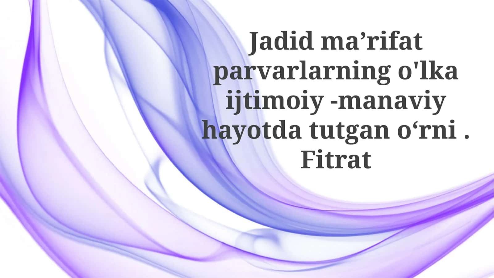 Jadidmaʼrifatparvarlarningo'lkaijtimoiy-manaviyhayotdatutganoʻrni.Fitrat