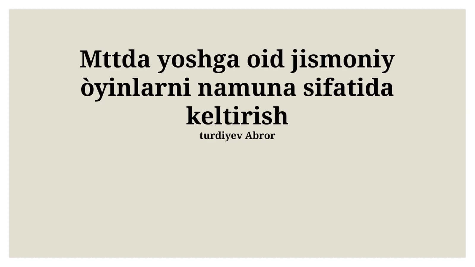 Mttda yoshga oid jismoniy òyinlarni namuna sifatida keltirish