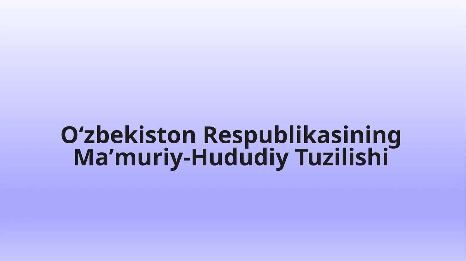 Oʻzbekiston Respublikasining Maʼmuriy-Hududiy Tuzilishi