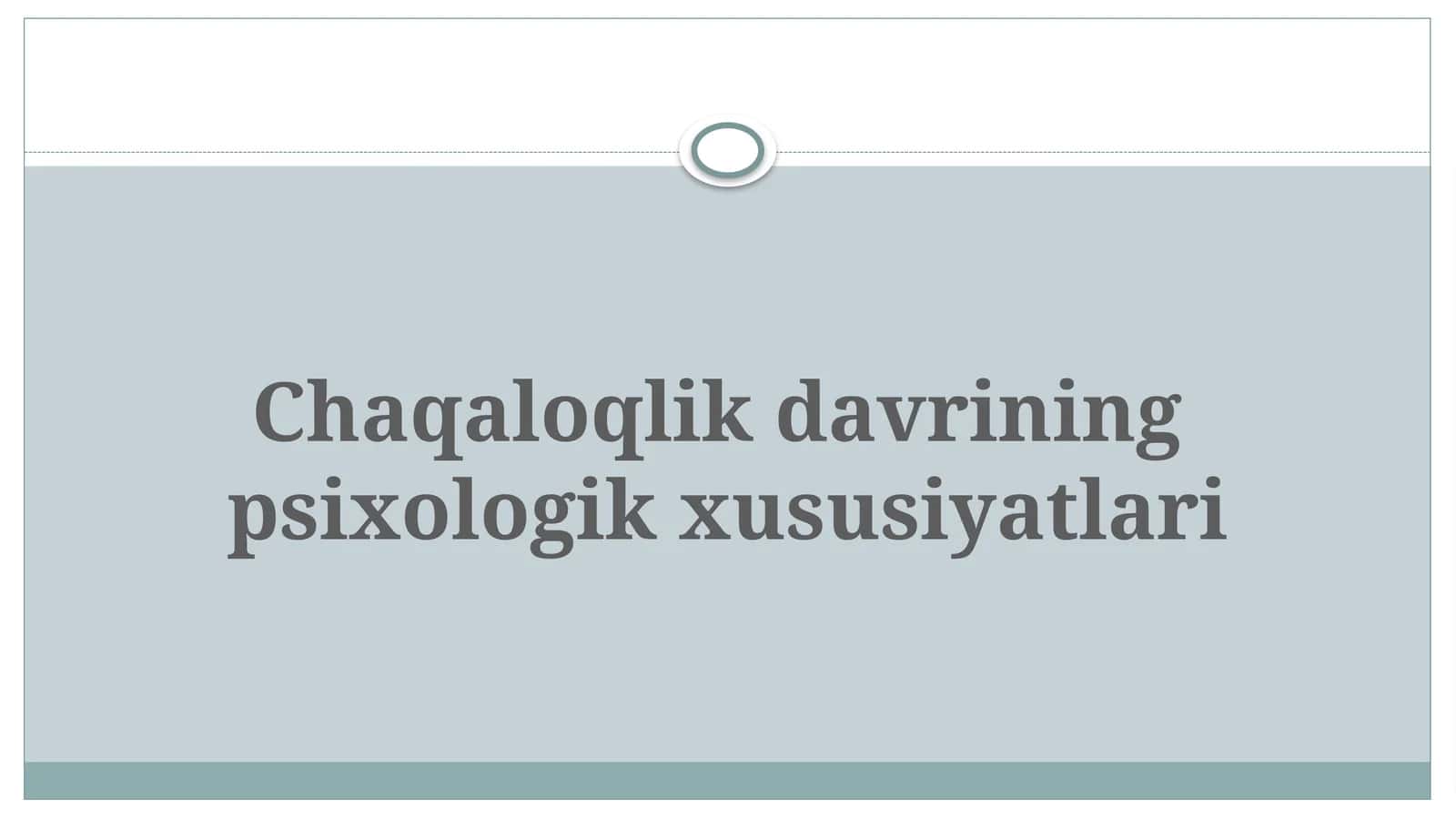 Chaqaloqlikdavrining psixologik xususiyatlari