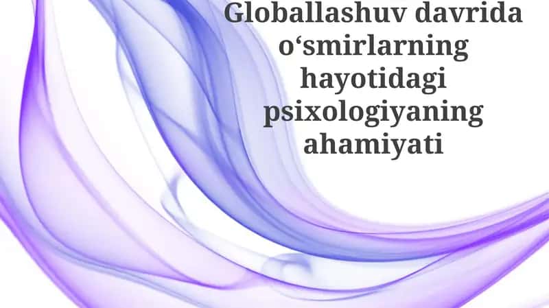 Globalizatsiya davrida o'smirlar psixologiyasining ahamiyati