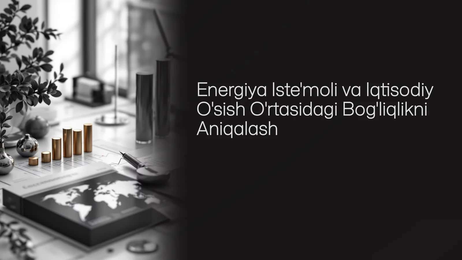 Energiya istemoli va Iqtisodiy o'sish o'rtasidagi bogliqlikni aniqalash (Prezentatsiya)