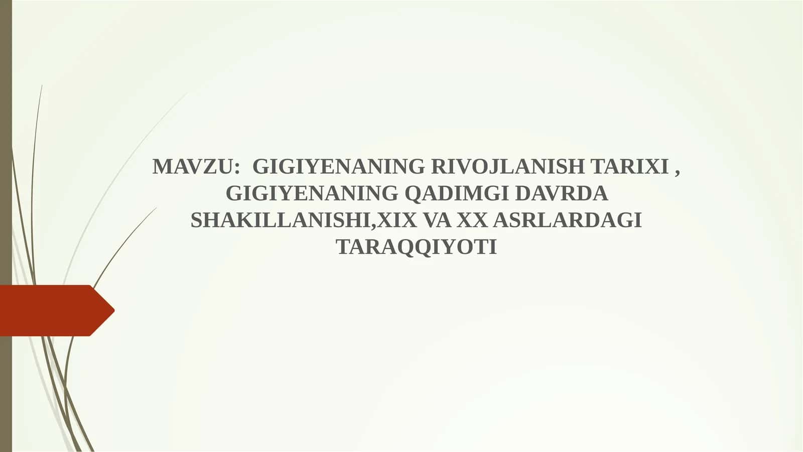 MAVZU:  GIGIYENANING RIVOJLANISH TARIXI , GIGIYENANING QADIMGI DAVRDA SHAKILLANISHI,XIX VA XX ASRLAR