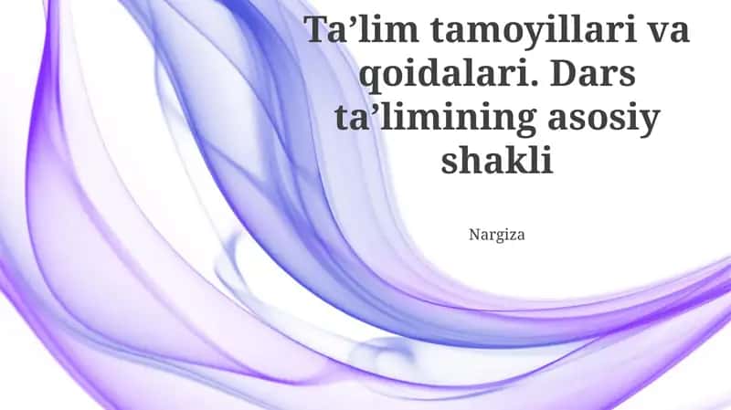 Taʼlim tamoyillari va qoidalari. Dars taʼlimining asosiy shakli