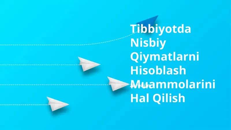 Tibbiyotda Nisbiy Qiymatlarni Hisoblash Muammolarini Hal Qilish