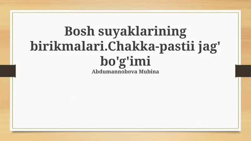 Bosh suyaklarining birikmalari.Chakka-pastii jag' bo'g'imi
