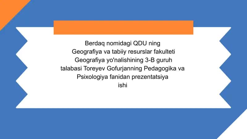 Geografiya yo'nalishining 3-B guruh talabasi Toreyev Gofur janning Pedagogika va Psixologiya fanidan prezentatsiya ishi
