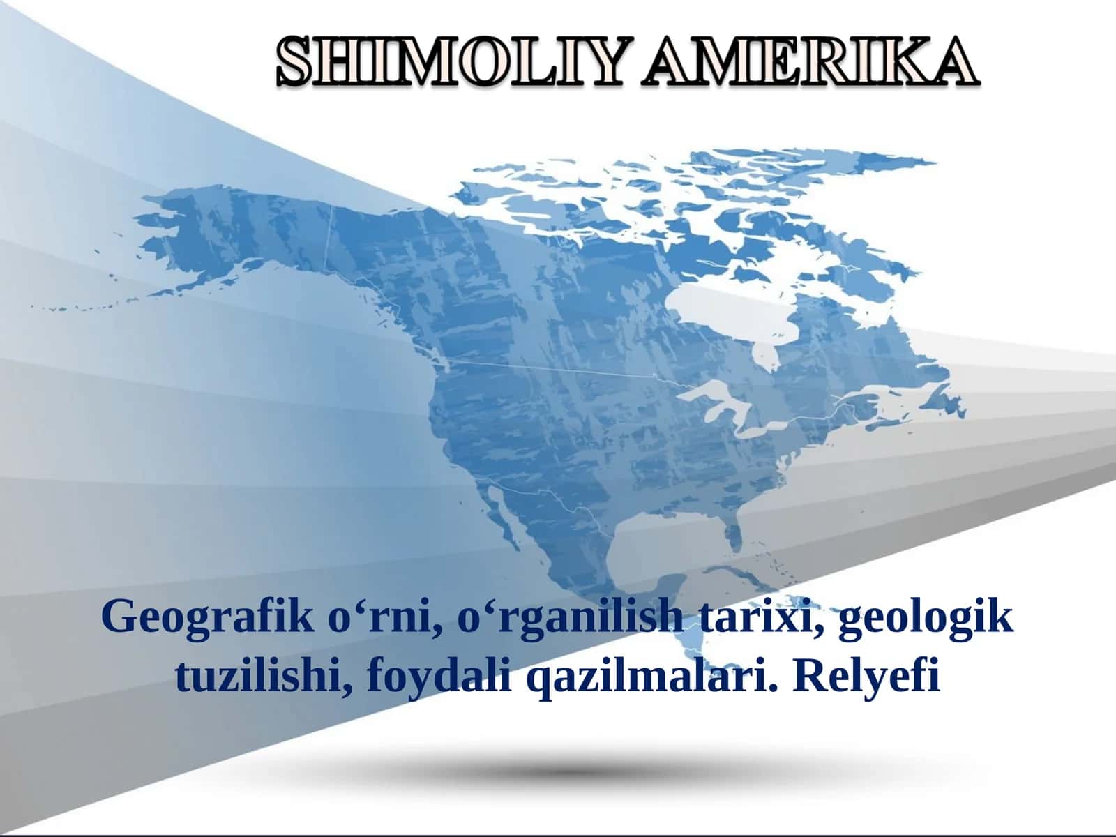 Shimoliy Amerika Geografik o‘rni, o‘rganilish tarixi, geologik tuzilishi, foydali qazilmalari. Relyefi