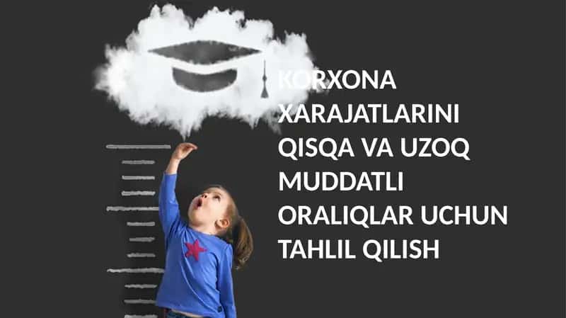 KORXONA XARAJATLARINI QISQA VA UZOQ MUDDATLI ORALIQLAR UCHUN TAHLIL QILISH