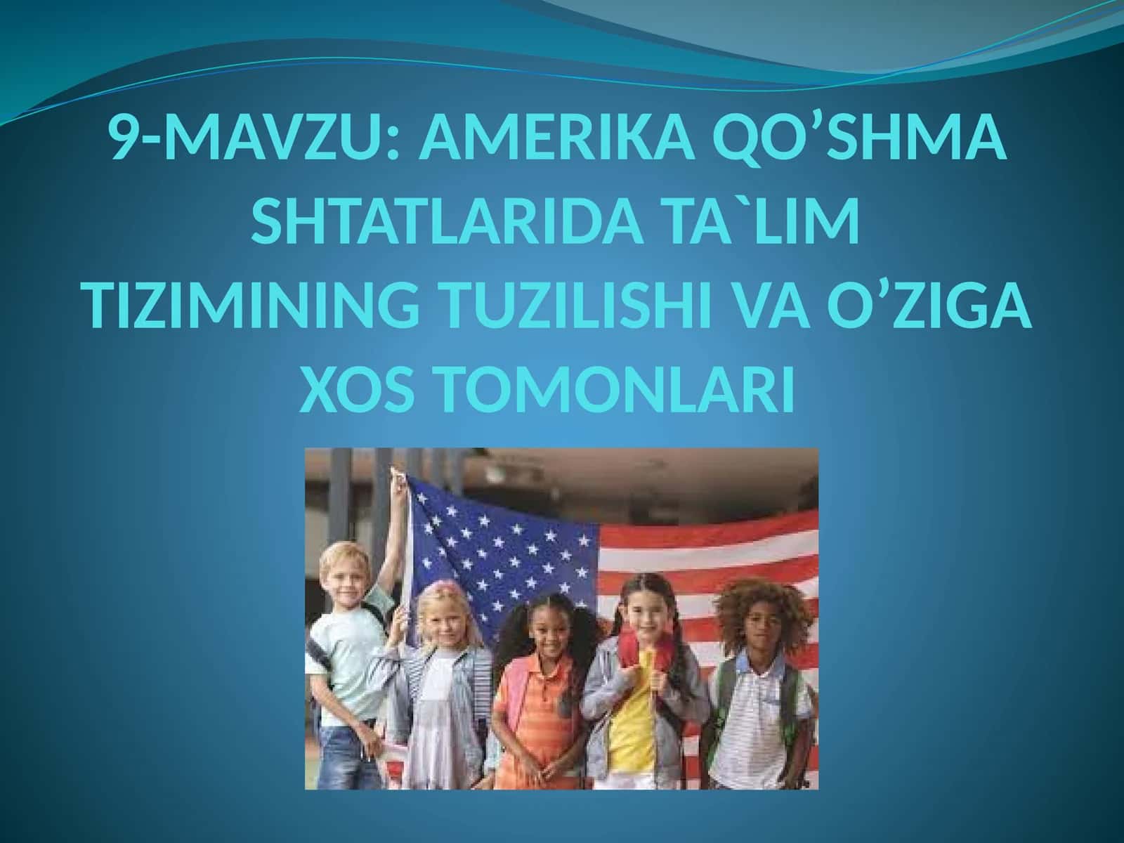 AMERIKA QO’SHMA SHTATLARIDA TA`LIM TIZIMINING TUZILISHI VA O’ZIGA XOSTOMONLARI