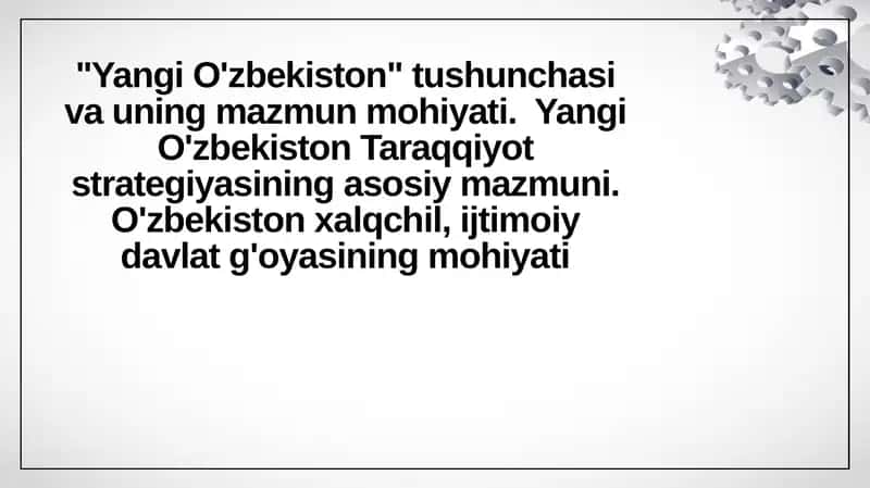 Yangi O'zbekiston tushunchasi va uning mazmun mohiyati. Yangi O'zbekiston Taraqqiyot strategiyasining asosiy mazmuni. O'zbekiston xalqchil, ijtimoiy davlat g'oyasining mohiyati.