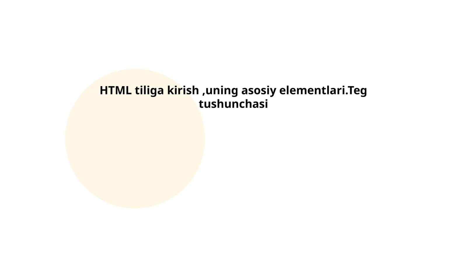 HTML tiliga kirish,uning asosiy elementlari.Teg tushunchasi