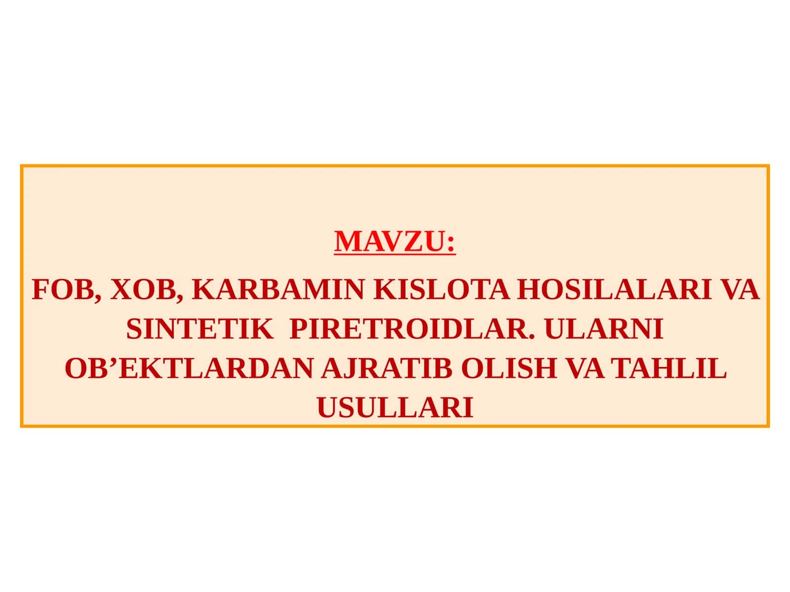 FOB, XOB, KARBAMIN KISLOTA HOSILALARI VASINTETIK PIRETROIDLAR. ULARNI OB’EKTLARDAN AJRATIB OLISH VA TAHLILUSULLARI