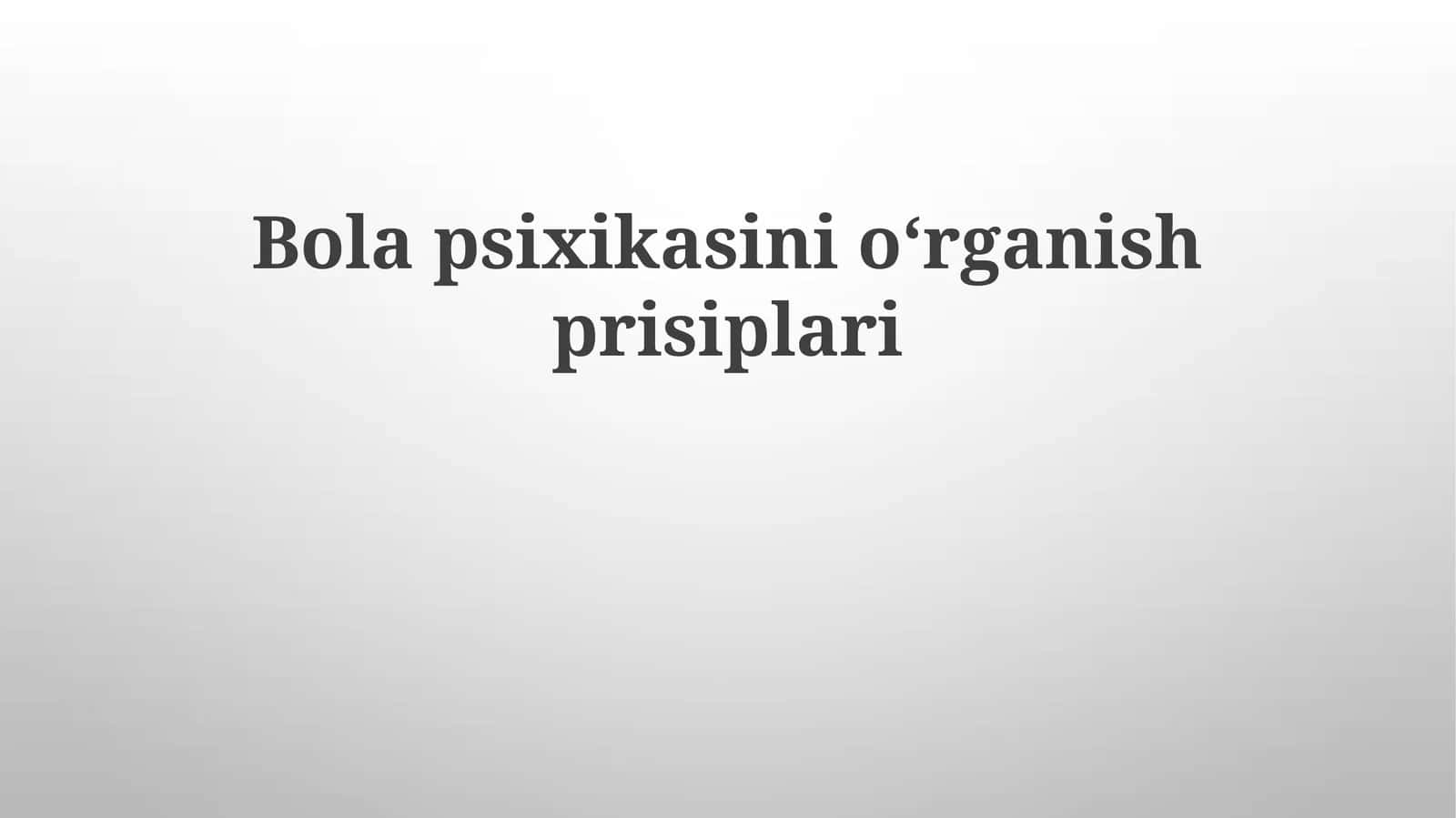 Bolapsixikasinioʻrganishprisiplari