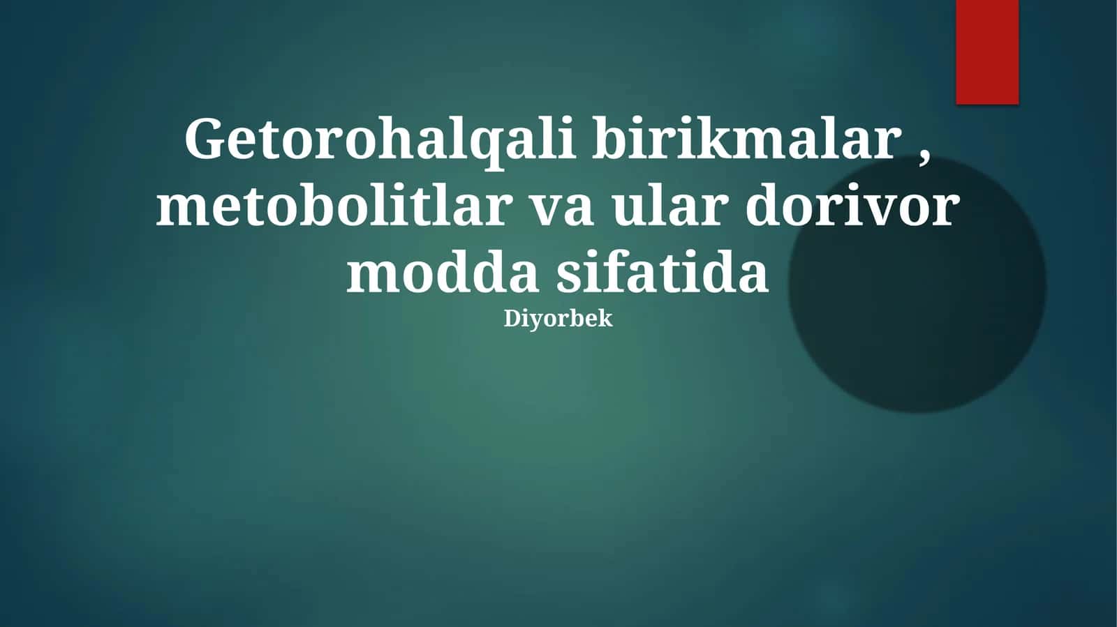 Geterotsiklik birikmalar, metobolitlar va ular dorivor modda sifatida Diyorbek