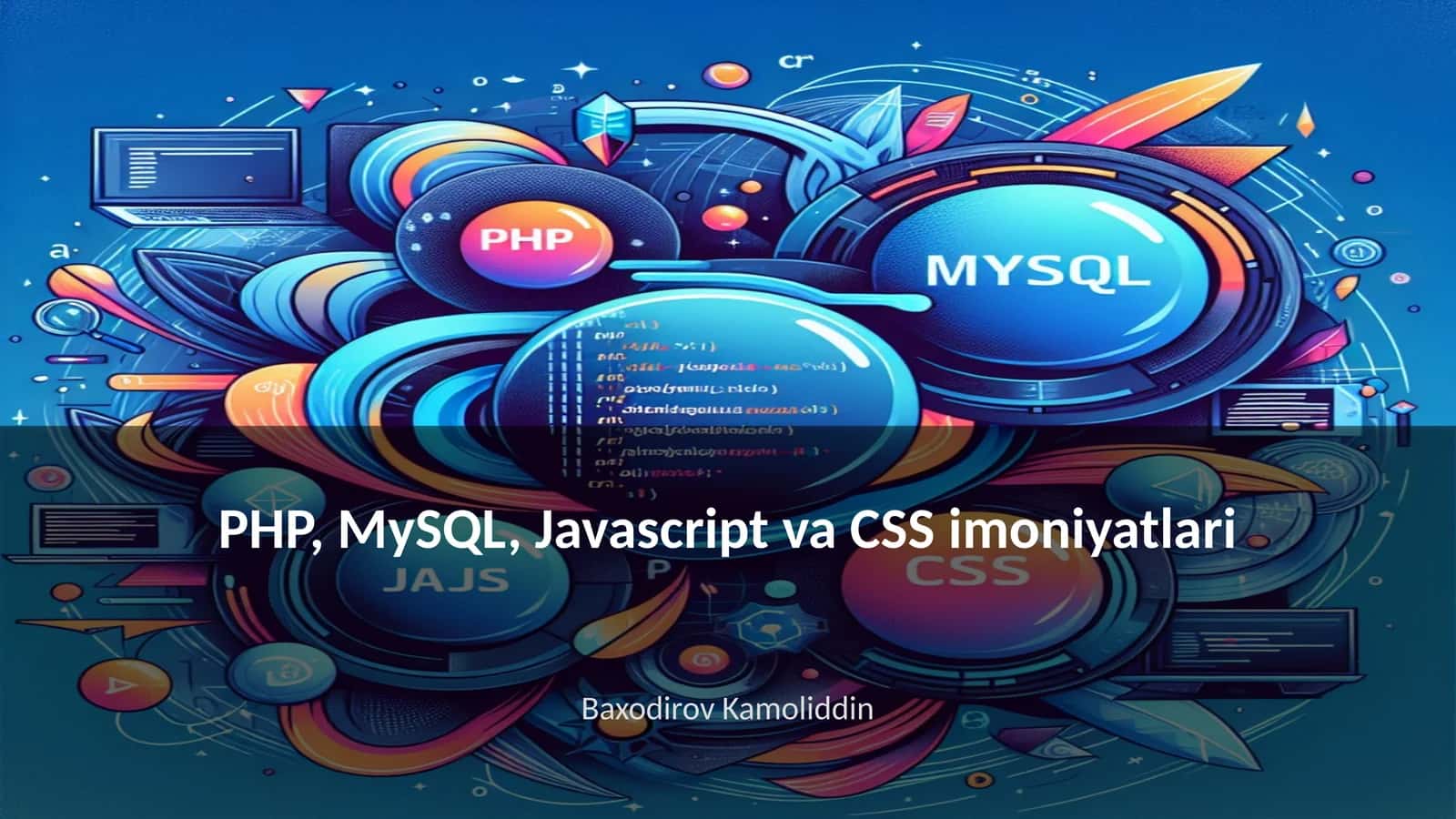 PHP, MySQL, Javascript va CSS imoniyatlari