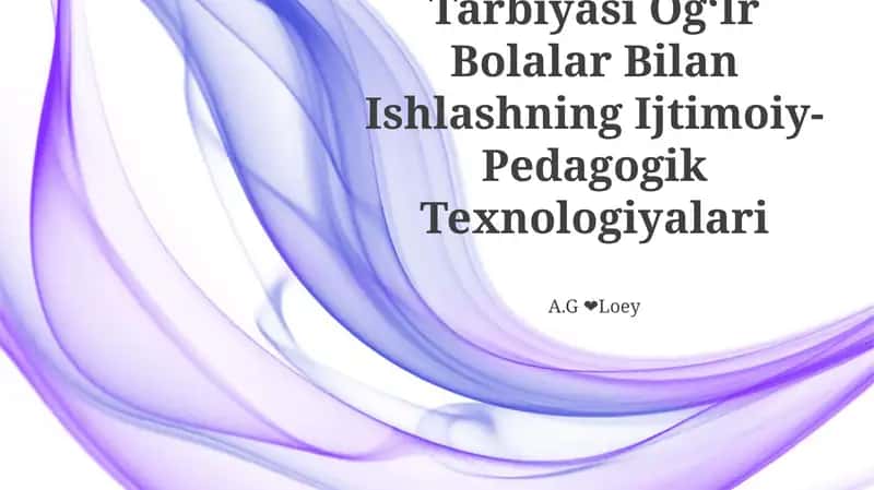 Tarbiyasi OgʻIr Bolalar Bilan Ishlashning Ijtimoiy-Pedagogik Texnologiyalari