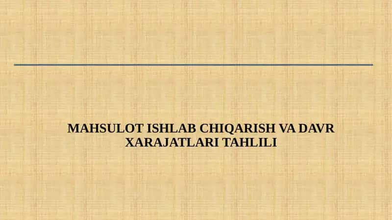 MAHSULOT ISHLAB CHIQARISH VA DAVR XARAJATLARI TAHLILI