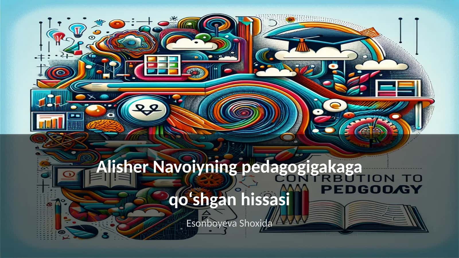 Alisher Navoiyning pedagogigakaga qo‘shgan hissasi