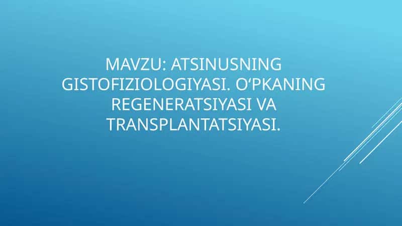 Atsinusning gistofiziologiyasi. Oʻpkaning regeneratsiyasi va transplantatsiyasi.