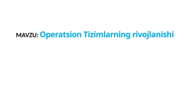 Operatsion Tizimlarning rivojlanishi