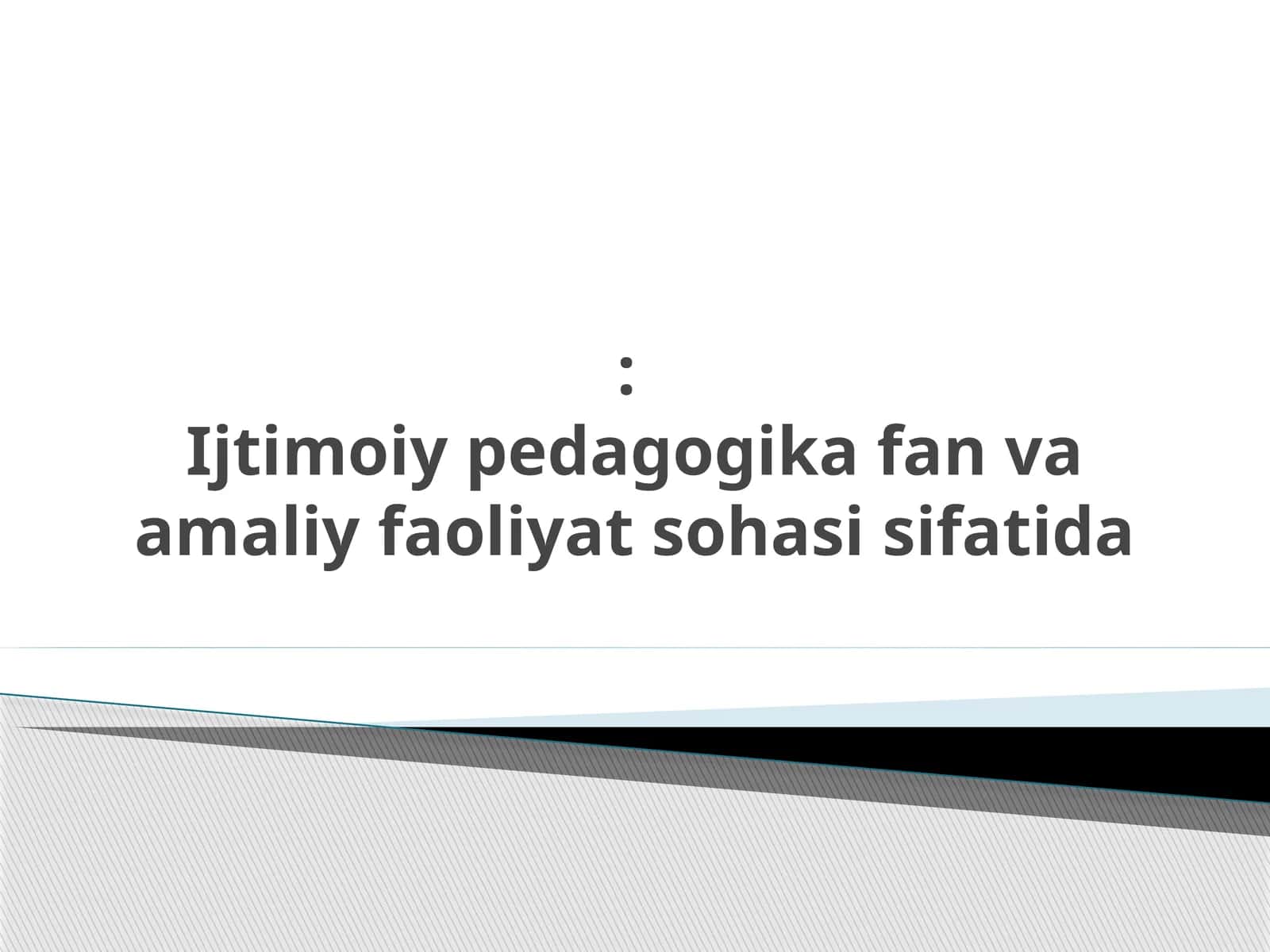 Ijtimoiy pedagogika fan va amaliy faoliyat sohasi sifatida