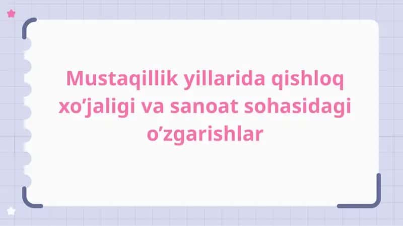 Mustaqillik yillarida qishloq xo‘jaligi va sanoatda o‘zgarishlar