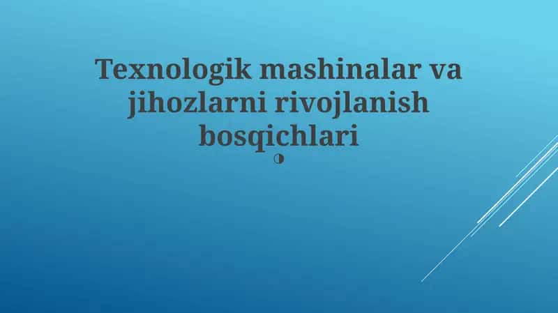 Texnologik mashinalar va jihozlarni rivojlanish bosqichlari