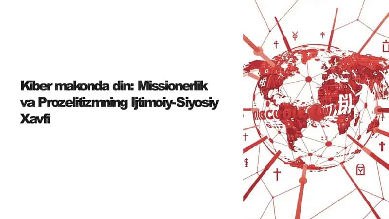 Kiber makonda din: Missionerlik va Prozelitizmning Ijtimoiy-Siyosiy Xavfi