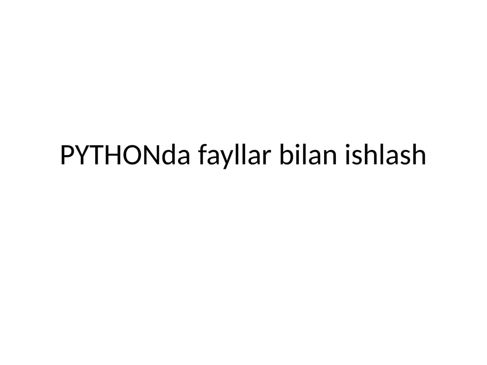 PYTHON dafayllar bilan ishlash