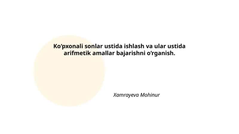 Ko‘pxonali sonlar ustida ishlash va ular ustida arifmetik amallar bajarishni o‘rganish