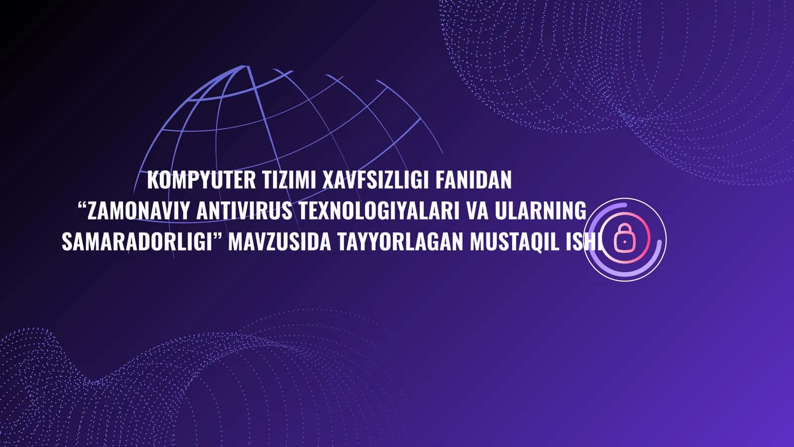 “ZAMONAVIY ANTIVIRUS TEXNOLOGIYALARI VA ULARNING SAMARADORLIGI” MAVZUSIDA TAYYORLAGAN MUSTAQIL ISHI