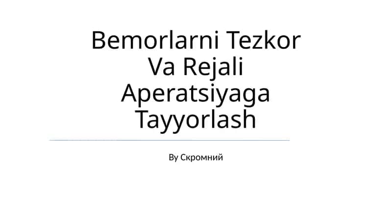 Bemorlarni Tezkor Va Rejali Aperatsiyaga Tayyorlash