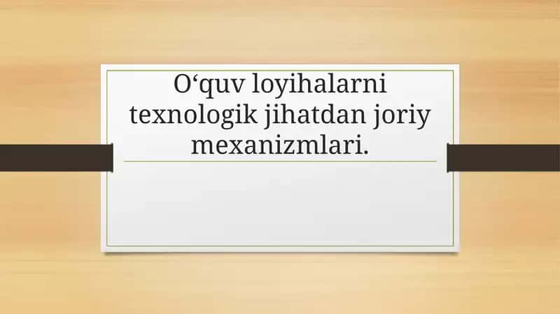 Oʻquv loyihalarni texnologik jihatdan joriy mexanizmlari.