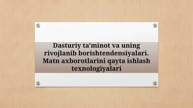 Dasturiy ta'minot va uning rivojlanib borish tendensiyalari.Matn axborotlarini qayta ishlash texnologiyalari