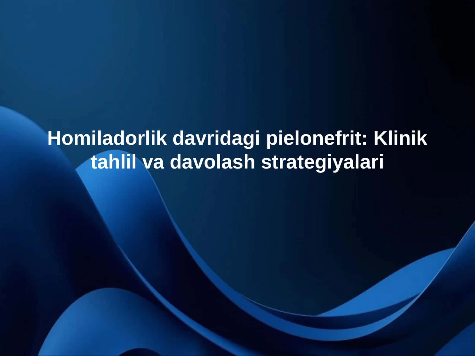 Homiladorlik davridagi pielonefrit: Klinik tahlil va davolash strategiyalari