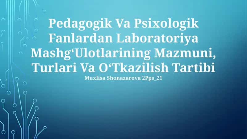 Pedagogik Va Psixologik Fanlardan Laboratoriya MashgʻUlotlarining Mazmuni, Turlari Va OʻTkazilish Tartibi