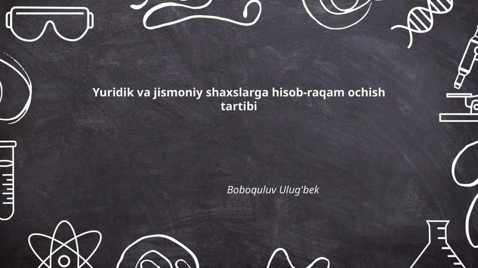 Yuridik va jismoniy shaxslarga hisob-raqam ochish tartibi
