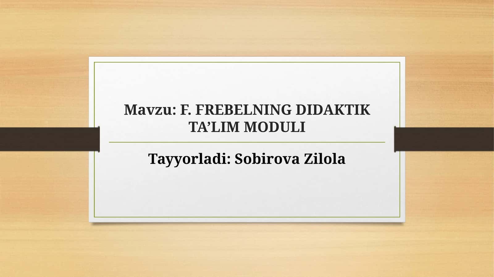 F. FREBELNING DIDAKTIK TA’LIM MODULI