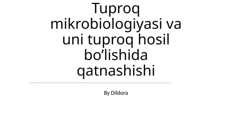 Tuproq mikrobiologiyasi va uni tuproq hosil bo’lishida qatnashishi