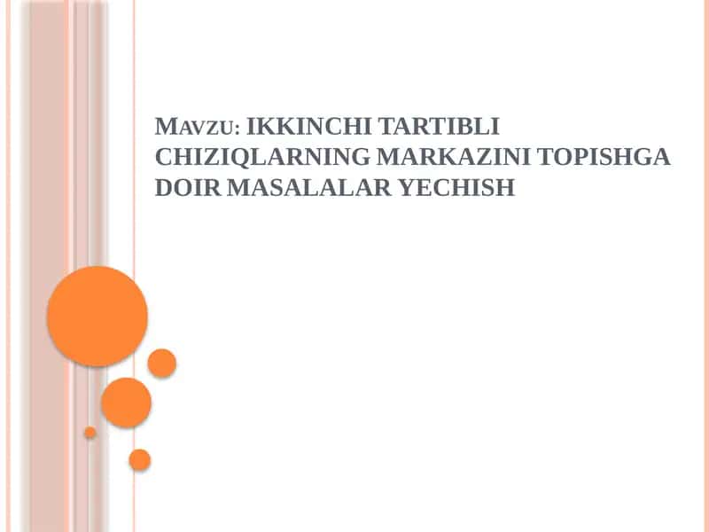 IKKINCHI TARTIBLI CHIZIQLARNING MARKAZINI TOPISHGA DOIR MASALALAR YECHISH
