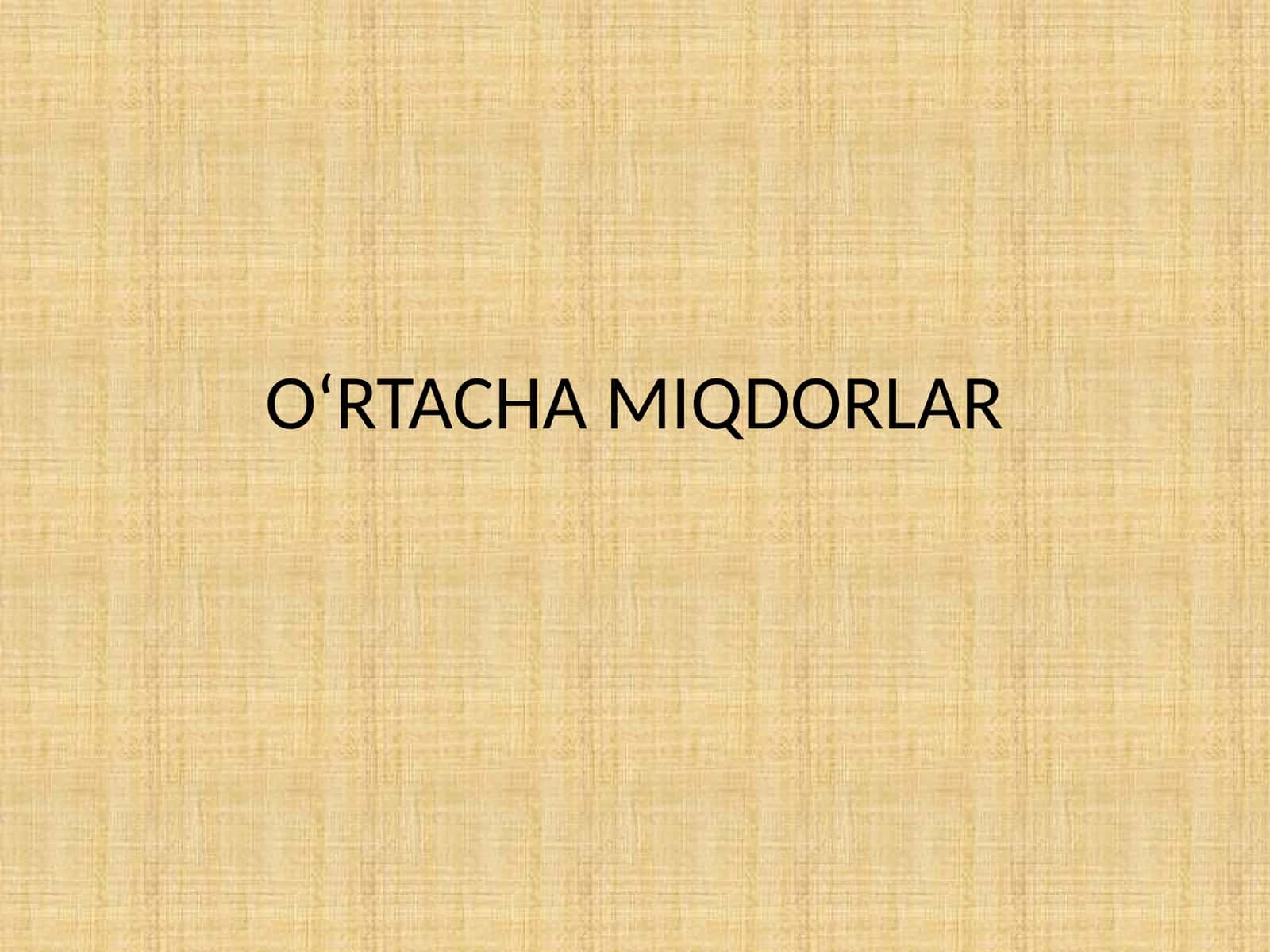 O‘RTACHA MIQDORLAR
