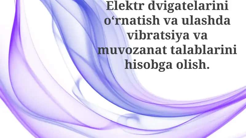 Elektrdvigatelarini o'rnatish va ulash davibratsiya va muvozanatni hisobga olish