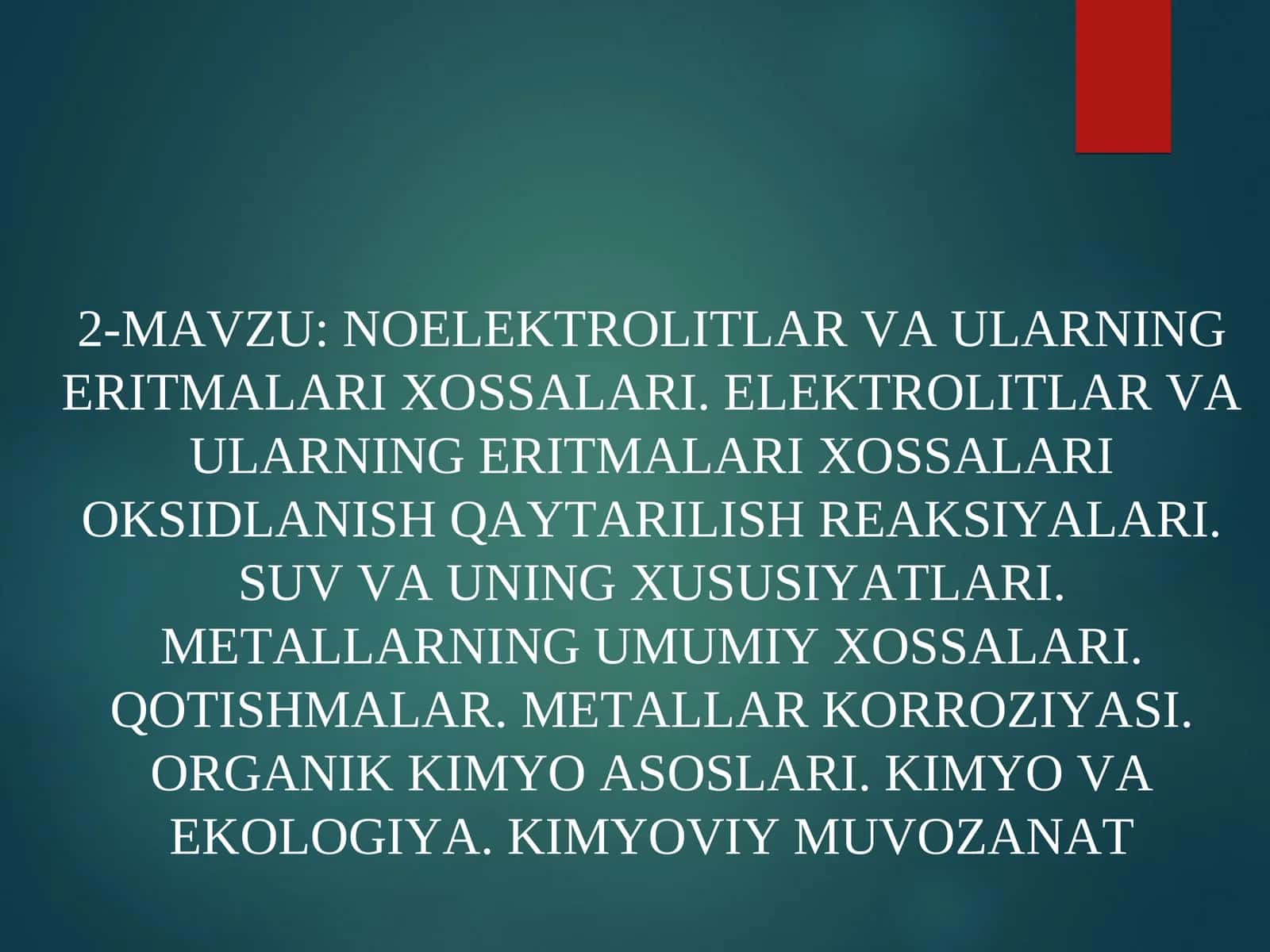 NOELEKTROLITLAR VA ULARNING ERITMALARI XOSSALARI. ELEKTROLITLAR VA ULARNING ERITMALARI XOSSALARI OKSIDLANISH QAYTARILISH REAKSIYALARI. SUV VA UNING XUSUSIYATLARI. METALLARNING UMUMIY XOSSALARI. QOTISHMALAR. METALLAR KORROZIYASI. ORGANIK KIMYO ASOSLARI. KIMYO VA EKOLOGIYA. KIMYOVIY MUVOZANAT